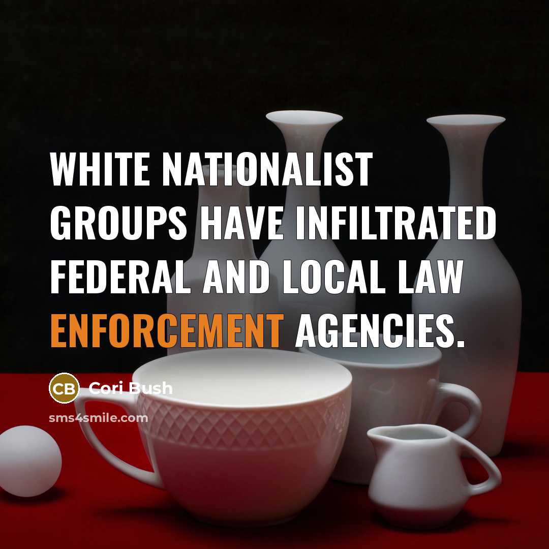 “White nationalist groups have infiltrated federal and local law enforcement agencies.” quote by Cori Bush