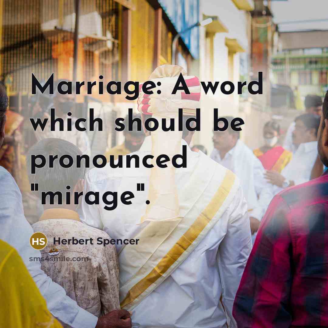 “Marriage: A word which should be pronounced "mirage".” quote by Herbert Spencer