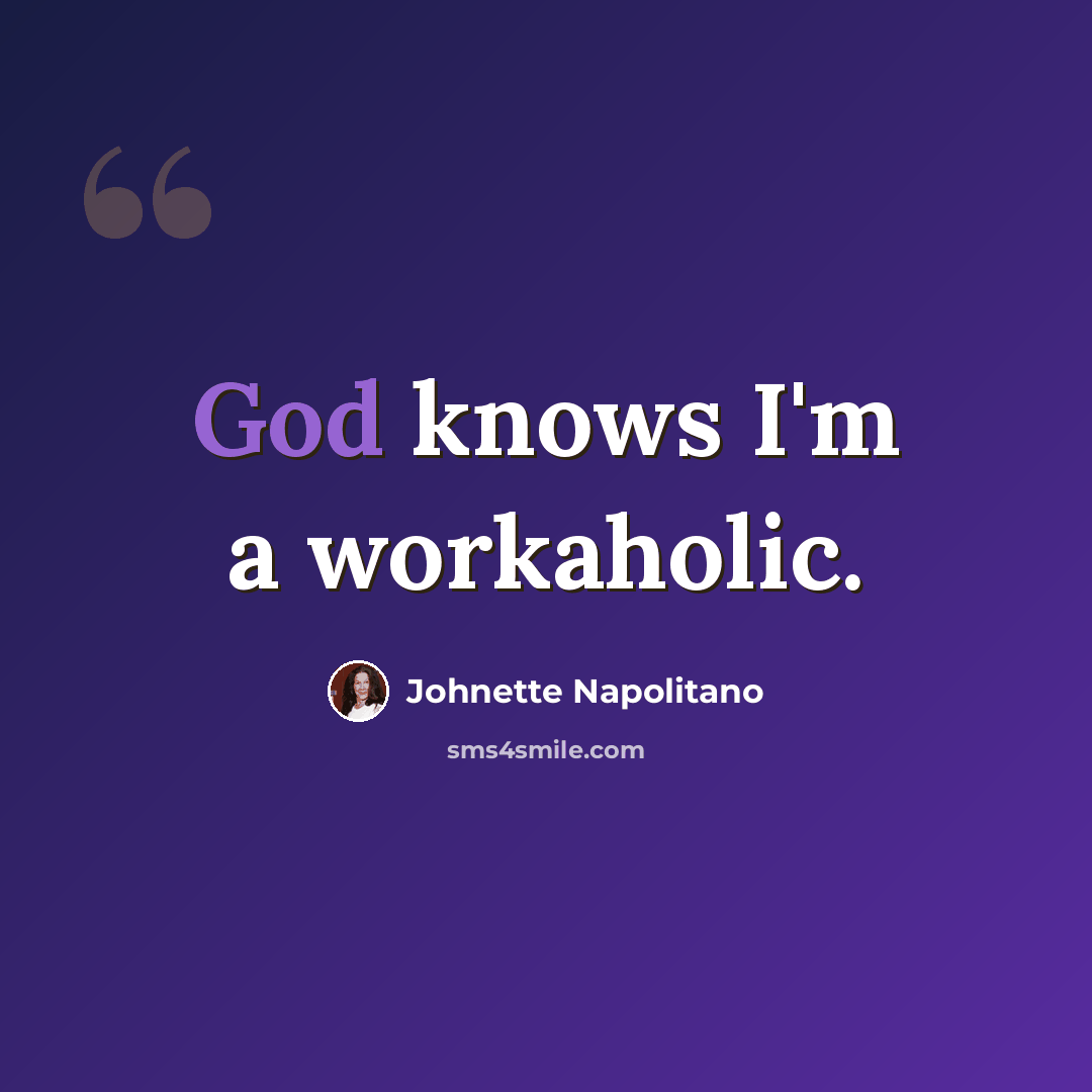 “God knows I'm a workaholic.” quote by Johnette Napolitano