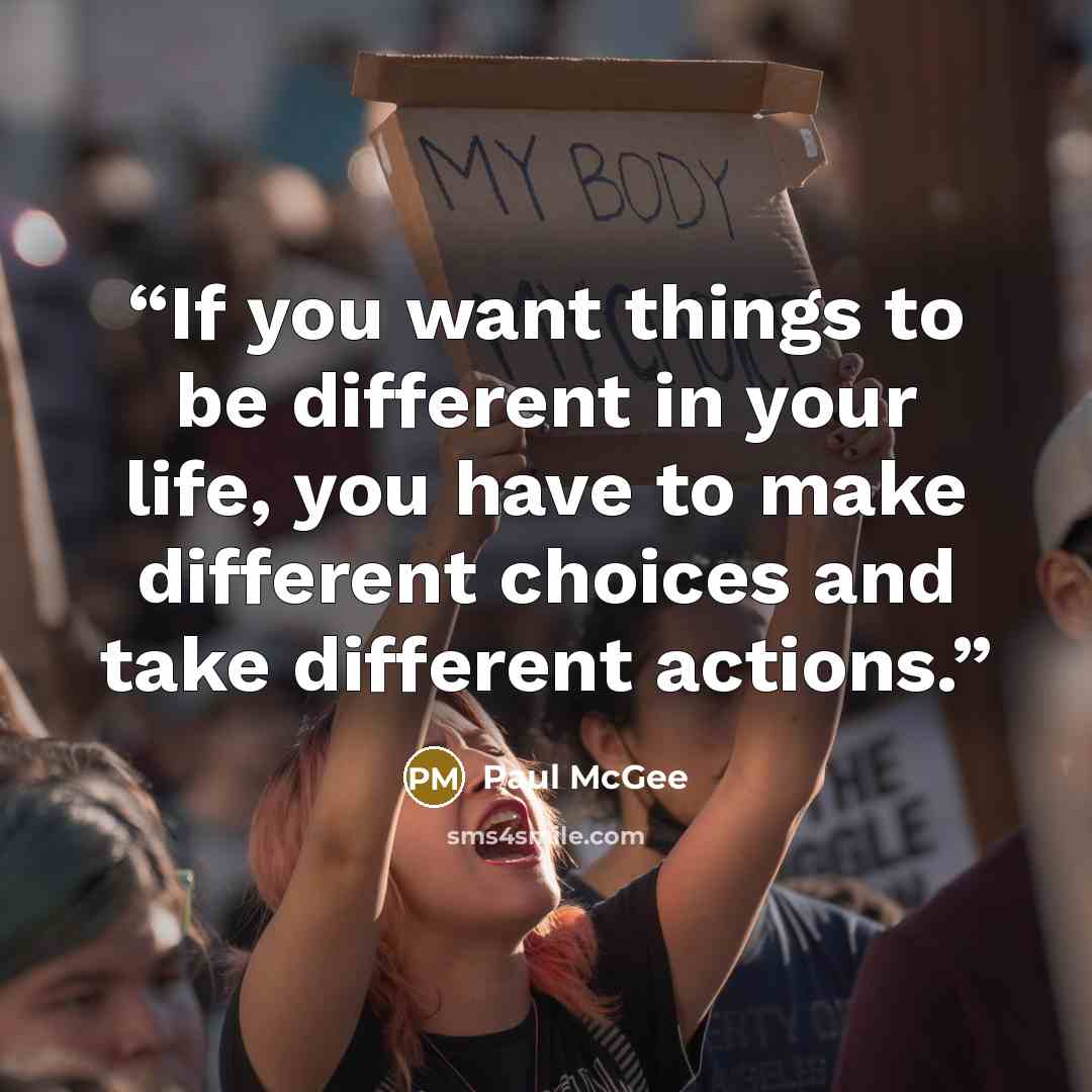 “If you want things to be different in your life, you have to make different choices and take different actions.” quote by Paul McGee