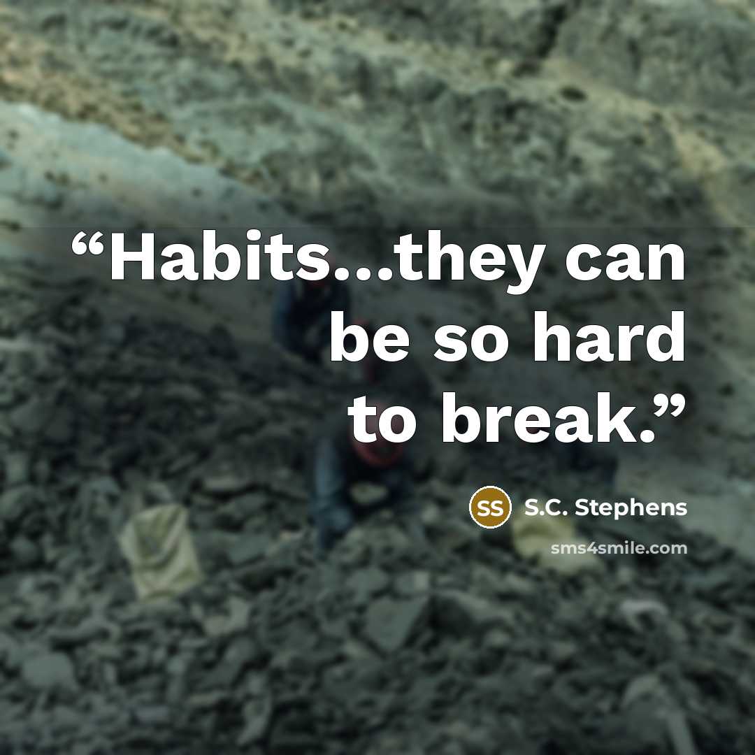 “Habits…they can be so hard to break.” quote by S.C. Stephens