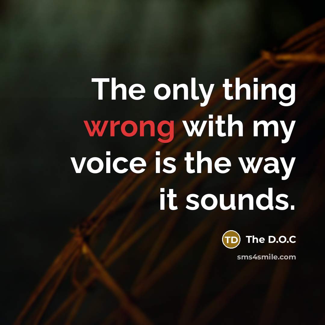 “The only thing wrong with my voice is the way it sounds.” quote by The D.O.C
