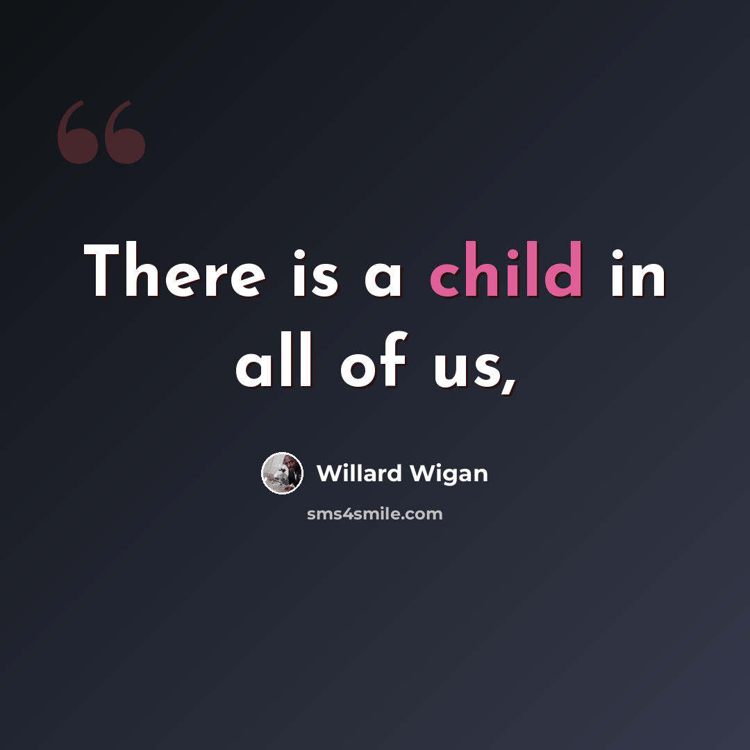 “There is a child in all of us,” quote by Willard Wigan