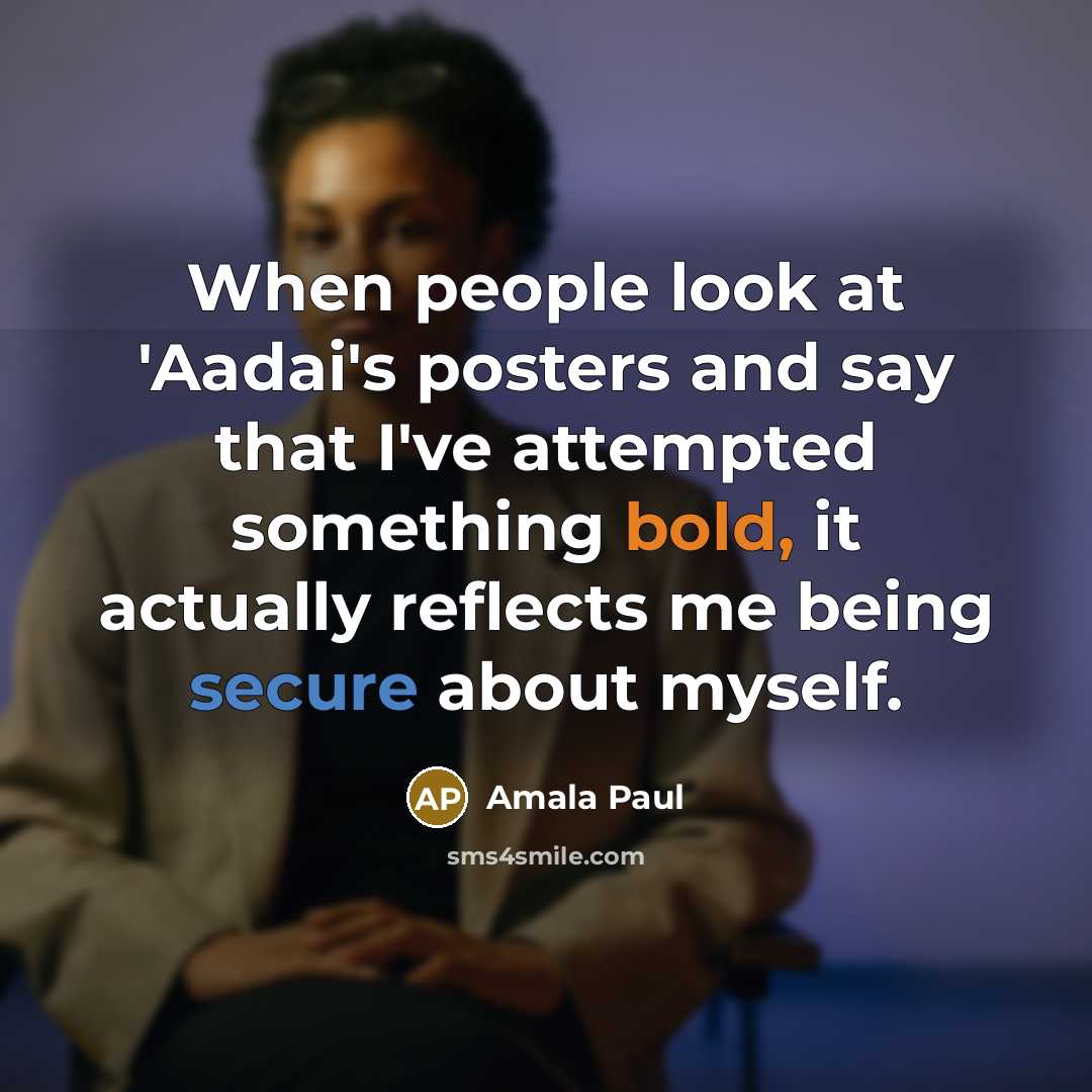 “When people look at 'Aadai's posters and say that I've attempted something bold, it actually reflects me being secure about myself.” quote by Amala Paul