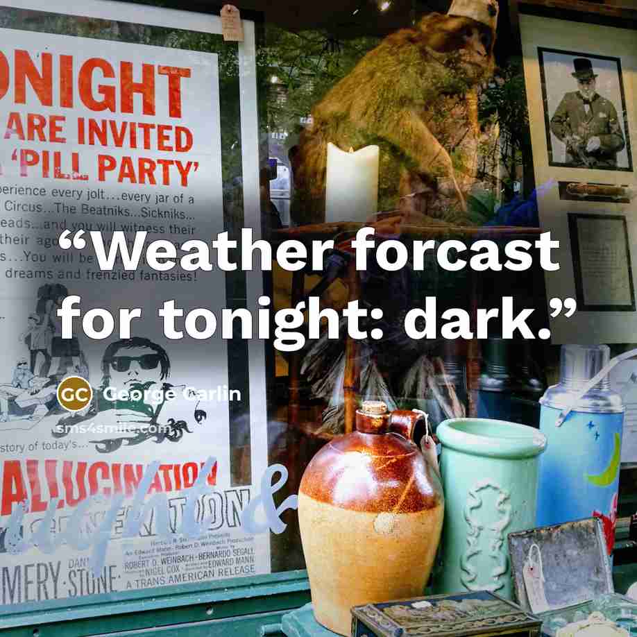 “Weather forcast for tonight: dark.” quote by George Carlin
