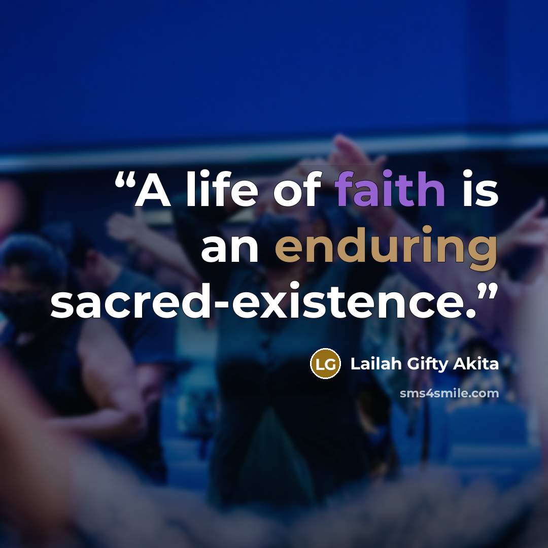 “A life of faith is an enduring sacred-existence.” quote by Lailah Gifty Akita