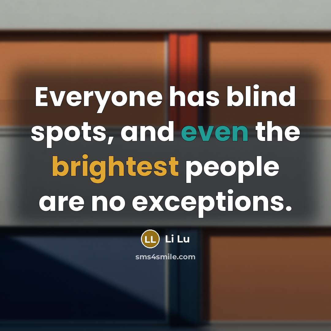 “Everyone has blind spots, and even the brightest people are no exceptions.” quote by Li Lu