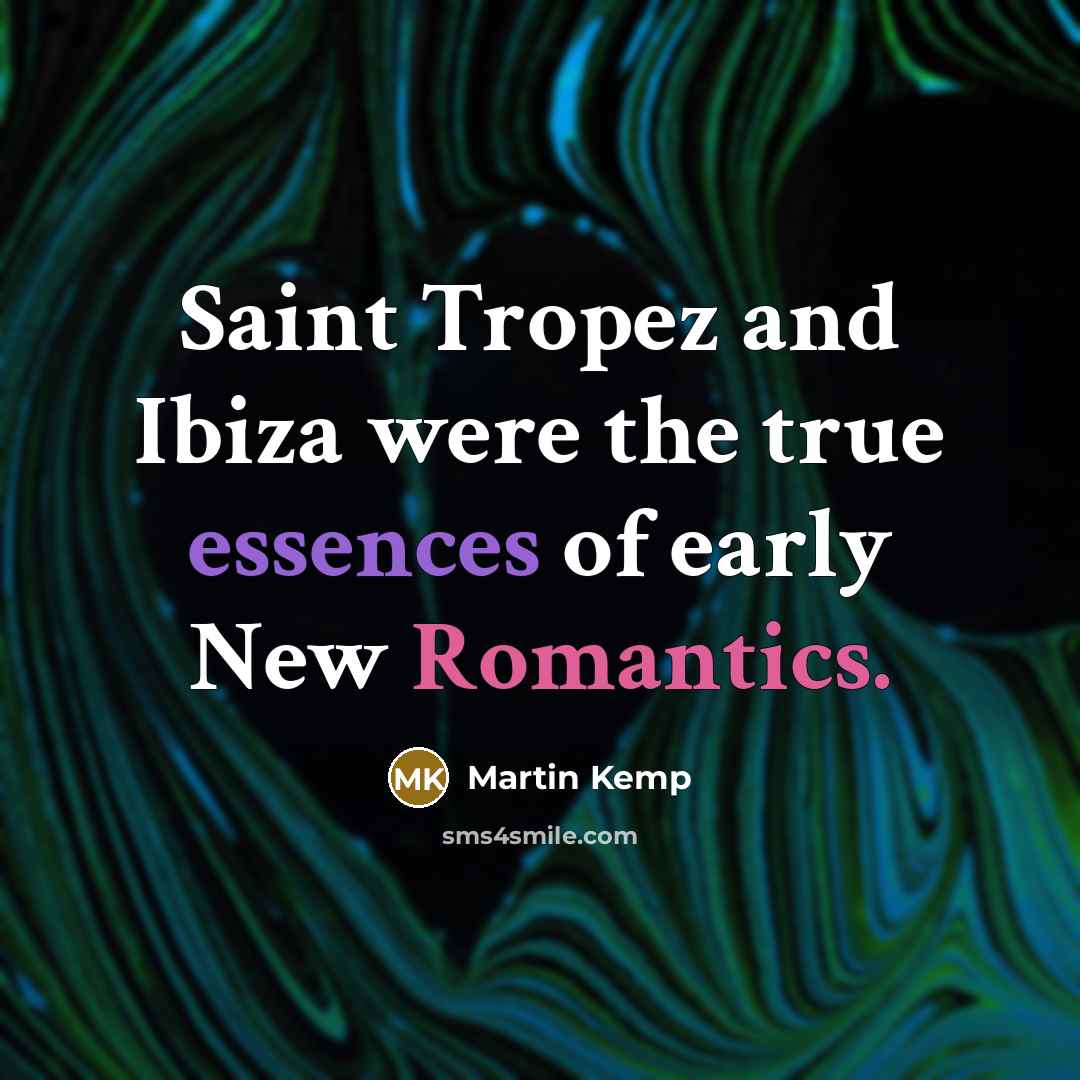 “Saint Tropez and Ibiza were the true essences of early New Romantics.” quote by Martin Kemp