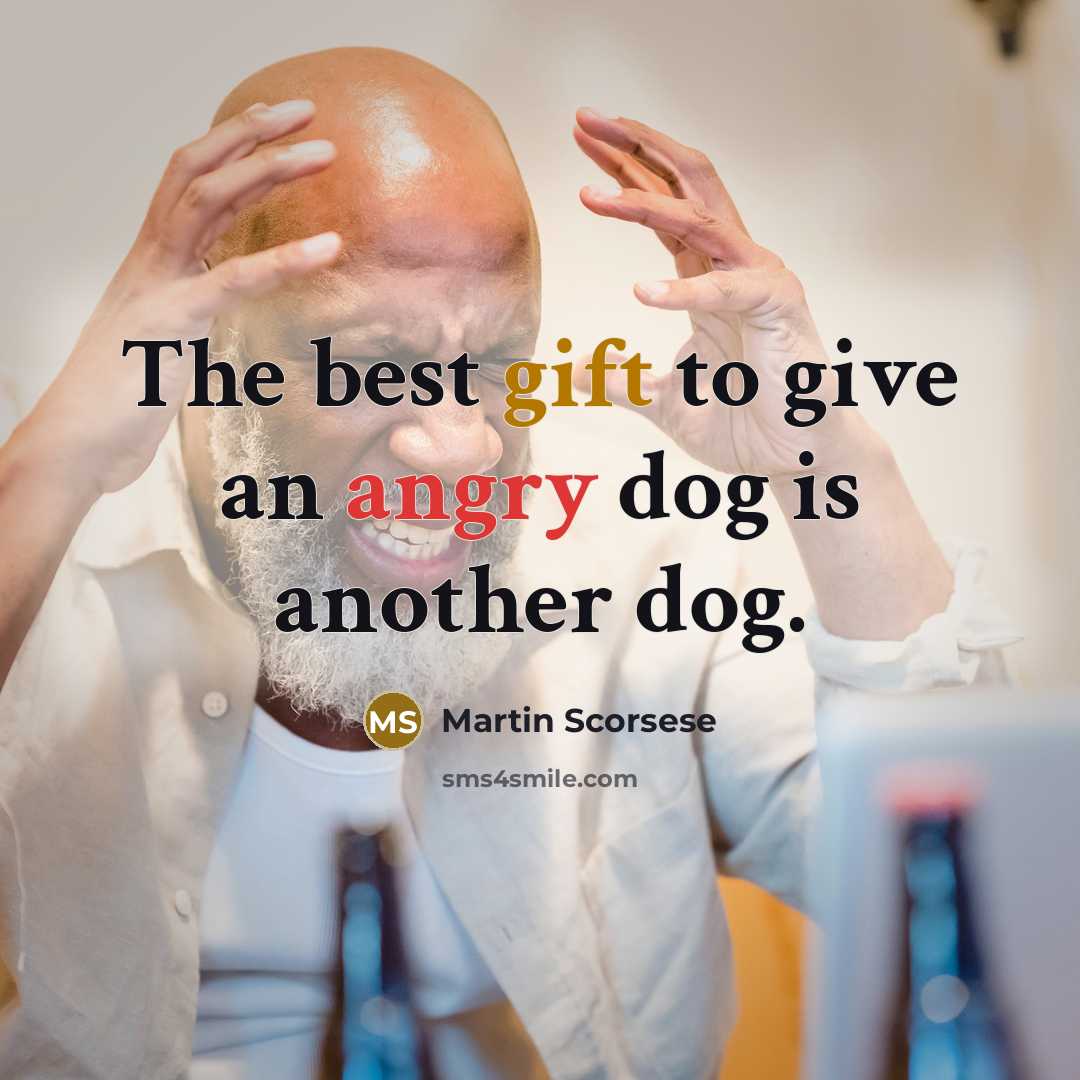 “The best gift to give an angry dog is another dog.” quote by Martin Scorsese