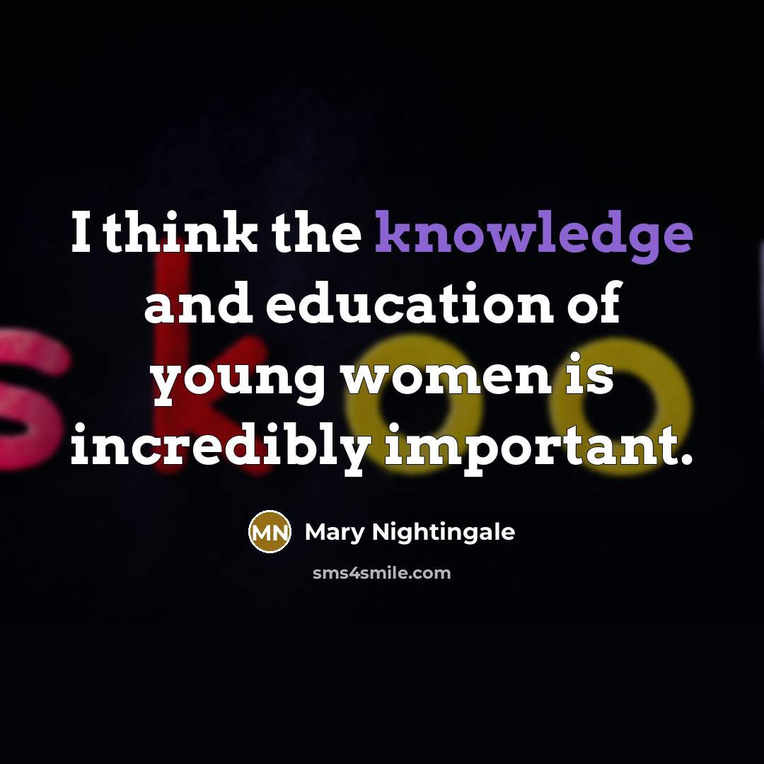 “I think the knowledge and education of young women is incredibly important.” quote by Mary Nightingale