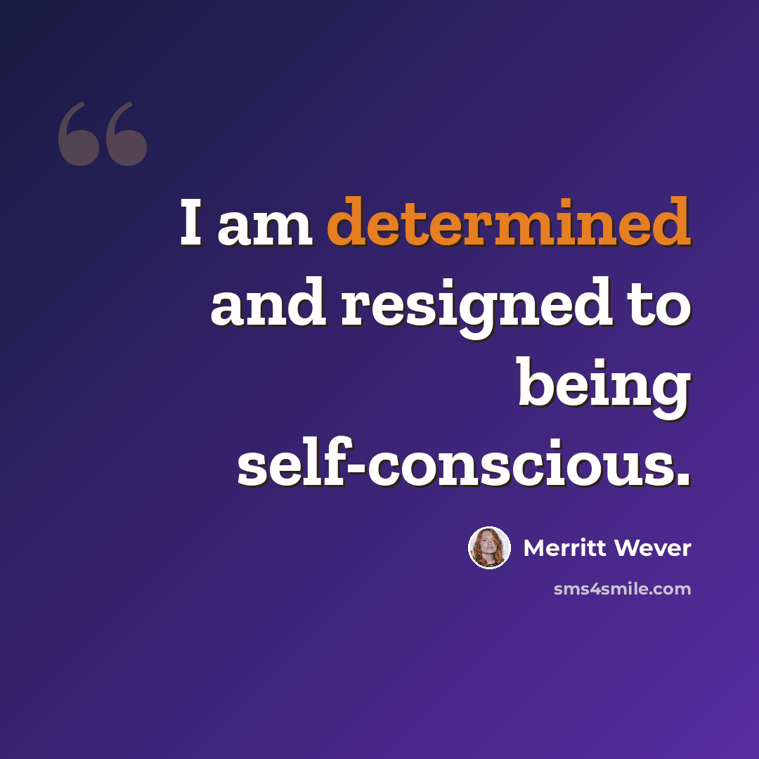 “I am determined and resigned to being self-conscious.” quote by Merritt Wever