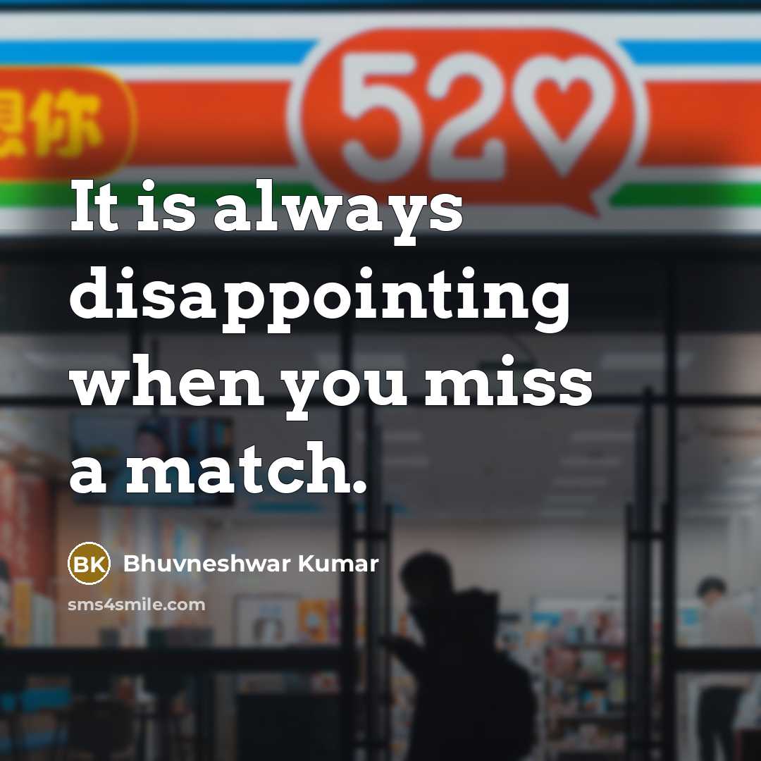 “It is always disappointing when you miss a match.” quote by Bhuvneshwar Kumar