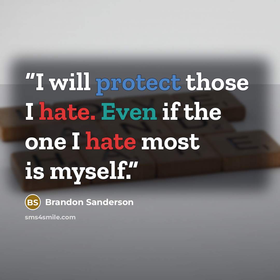 “I will protect those I hate. Even if the one I hate most is myself.” quote by Brandon Sanderson