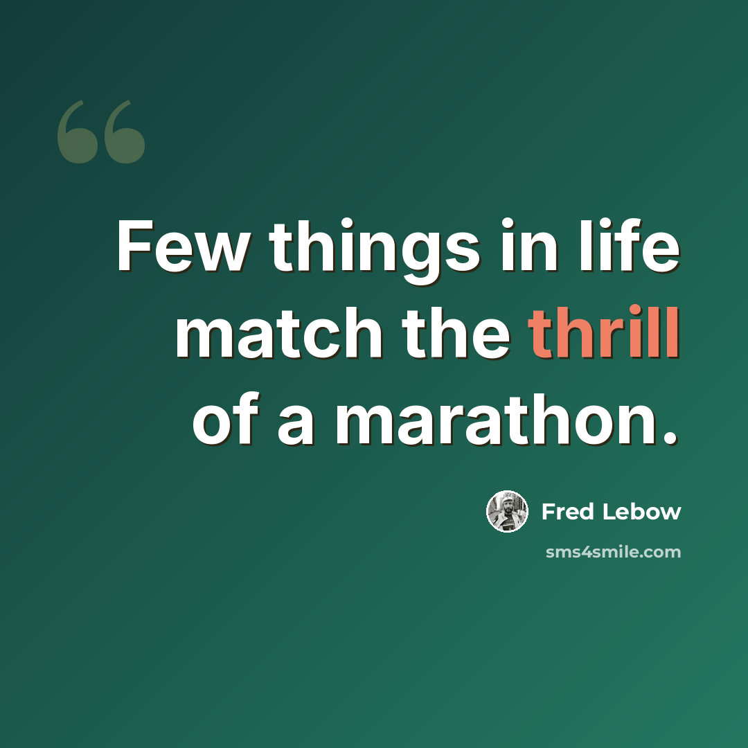 “Few things in life match the thrill of a marathon.” quote by Fred Lebow