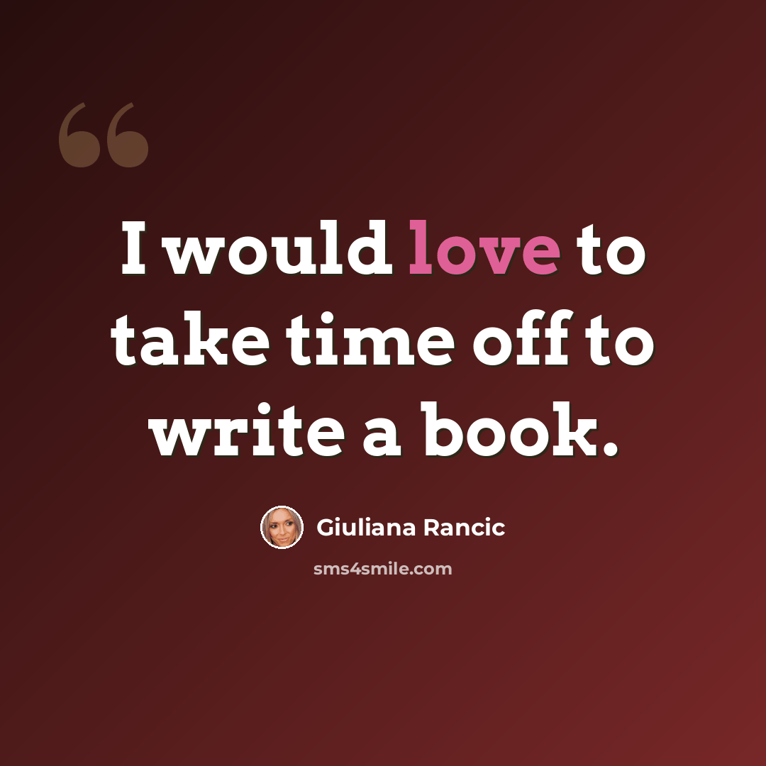 “I would love to take time off to write a book.” quote by Giuliana Rancic