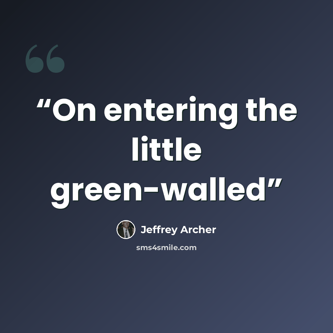 “On entering the little green-walled” quote by Jeffrey Archer
