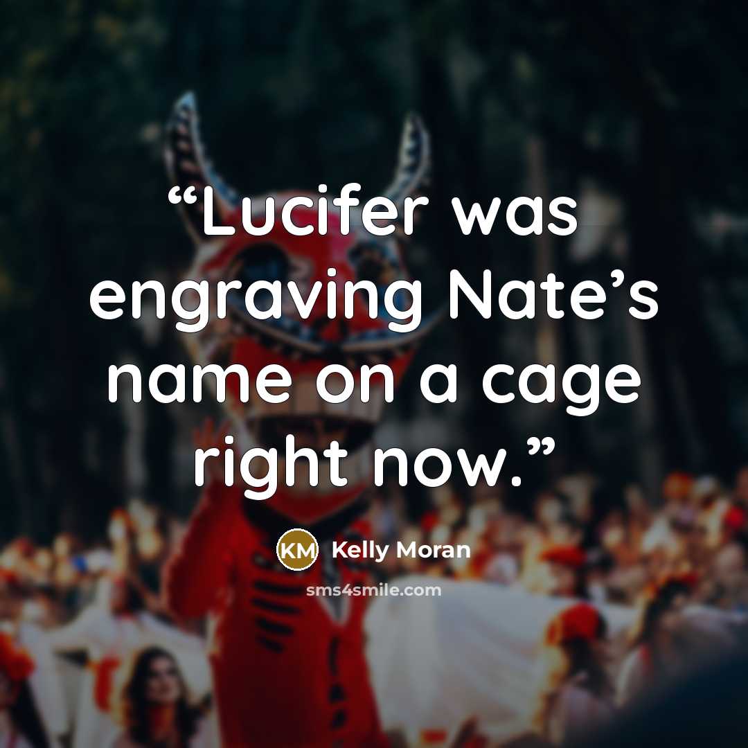 “Lucifer was engraving Nate’s name on a cage right now.” quote by Kelly Moran