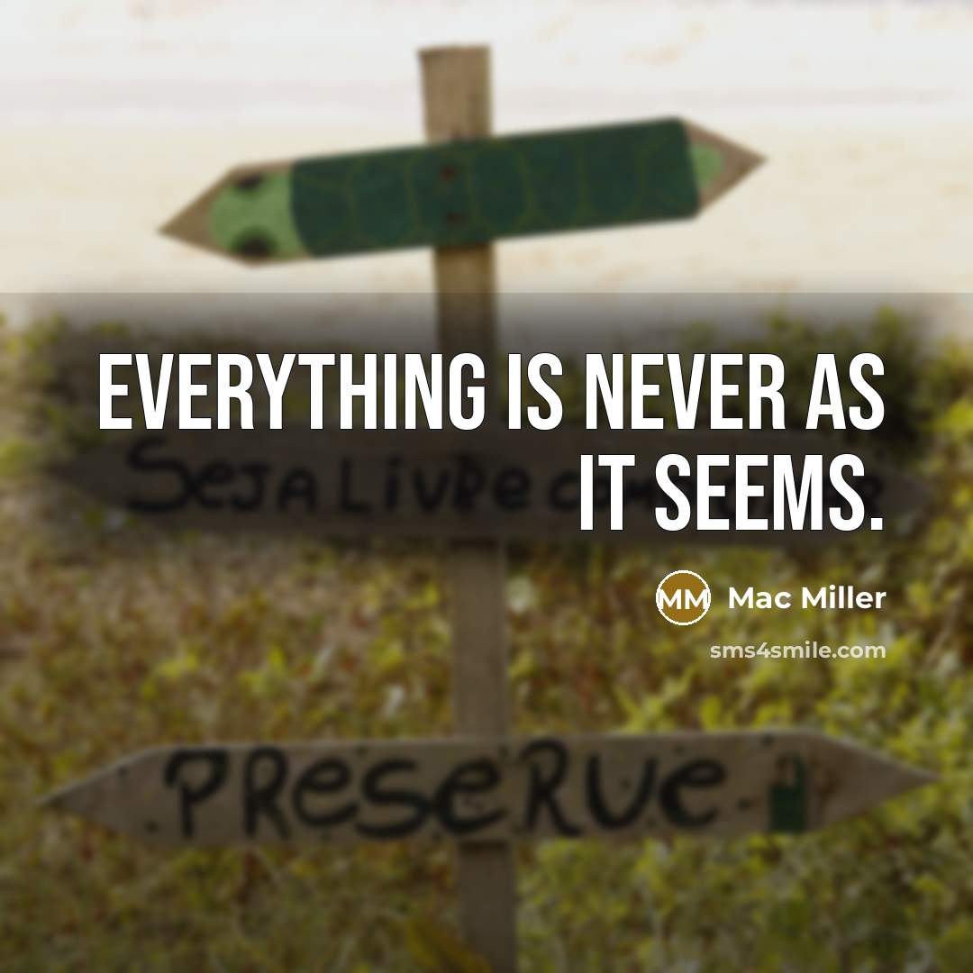 “Everything is never as it seems.” quote by Mac Miller