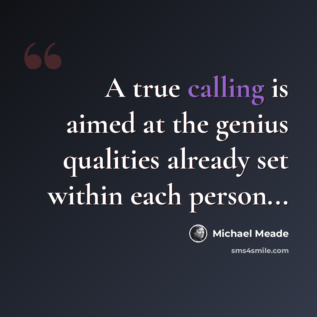 “A true calling is aimed at the genius qualities already set within each person...” quote by Michael Meade