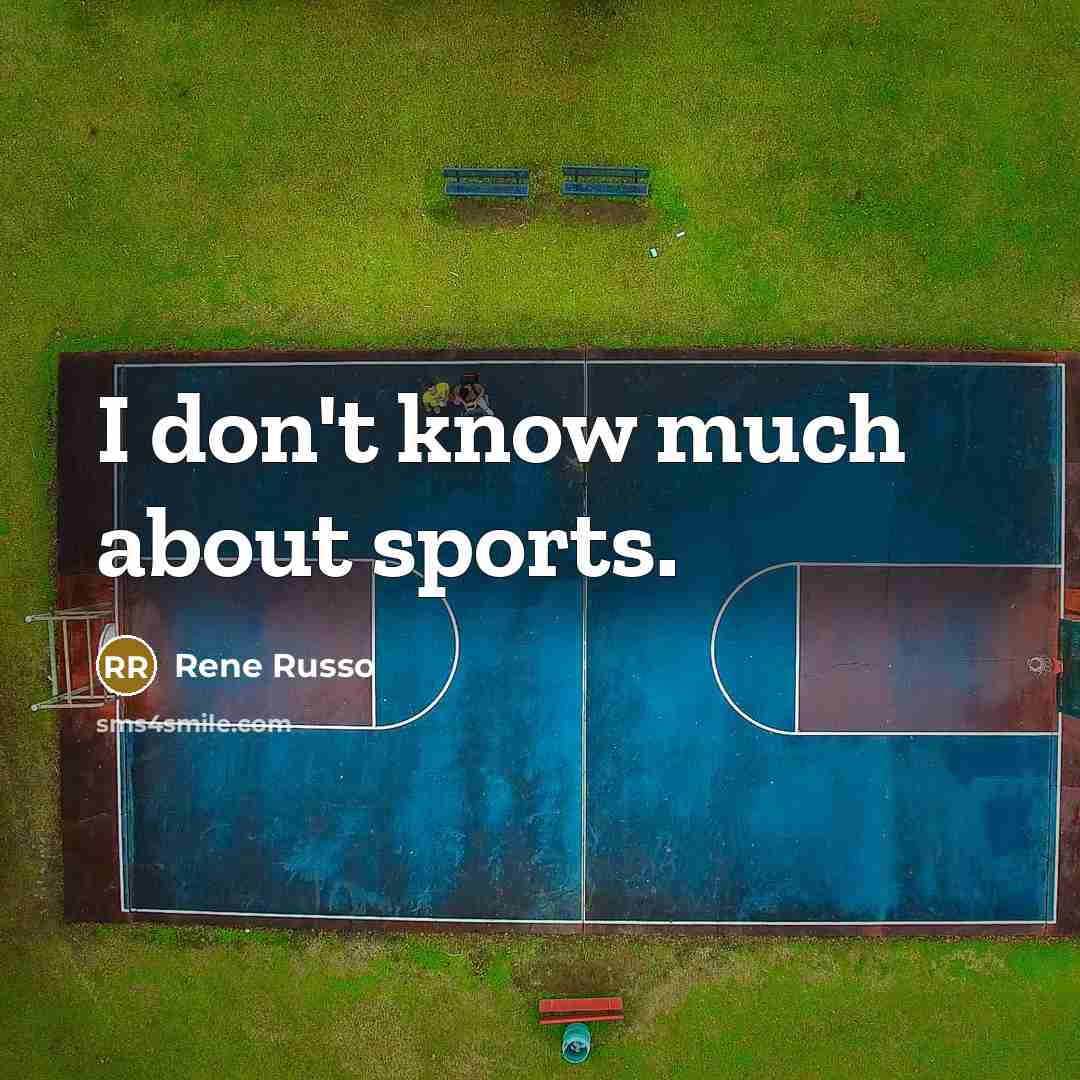 “I don't know much about sports.” quote by Rene Russo