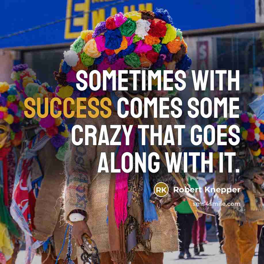 “Sometimes with success comes some crazy that goes along with it.” quote by Robert Knepper