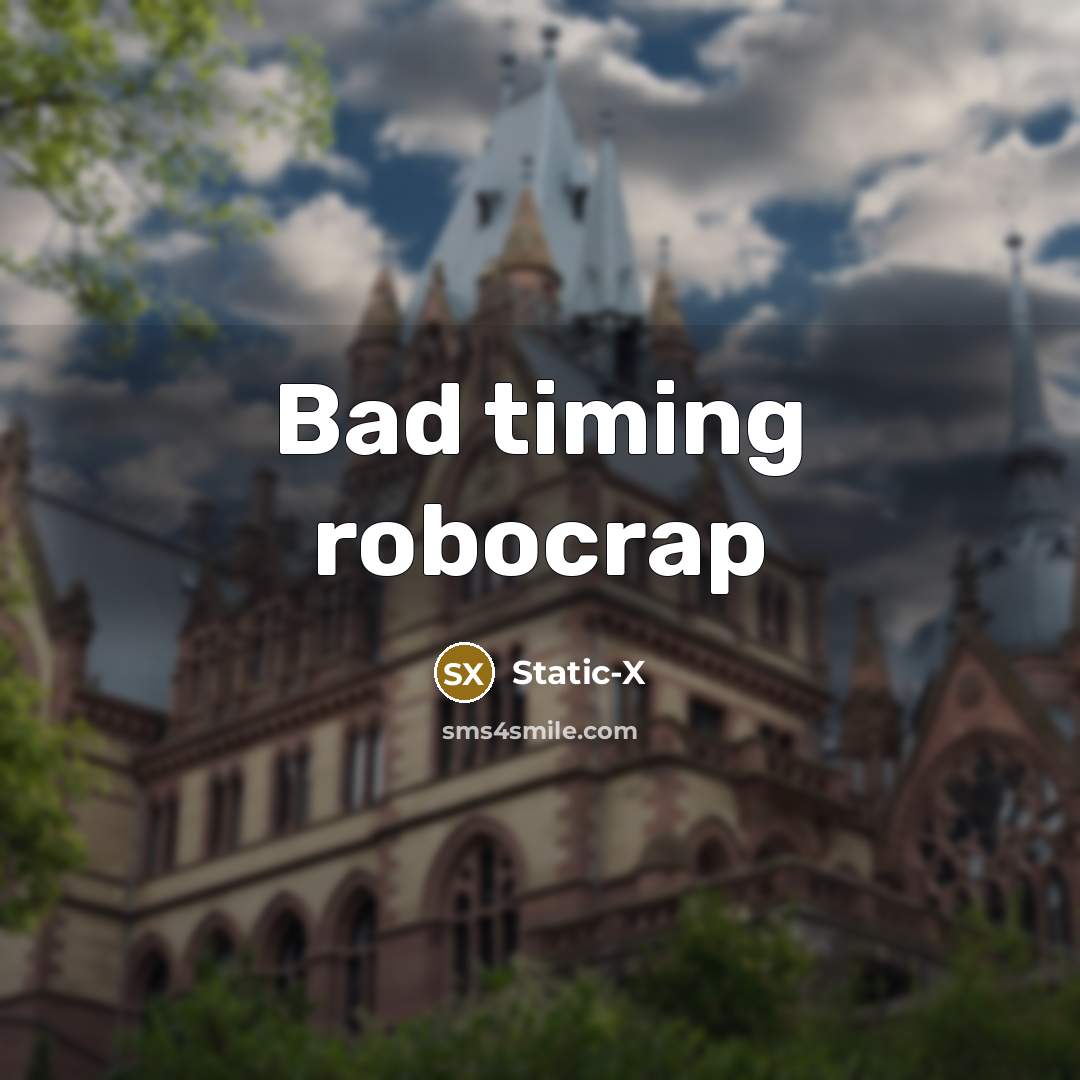 “Bad timing robocrap” quote by Static-X