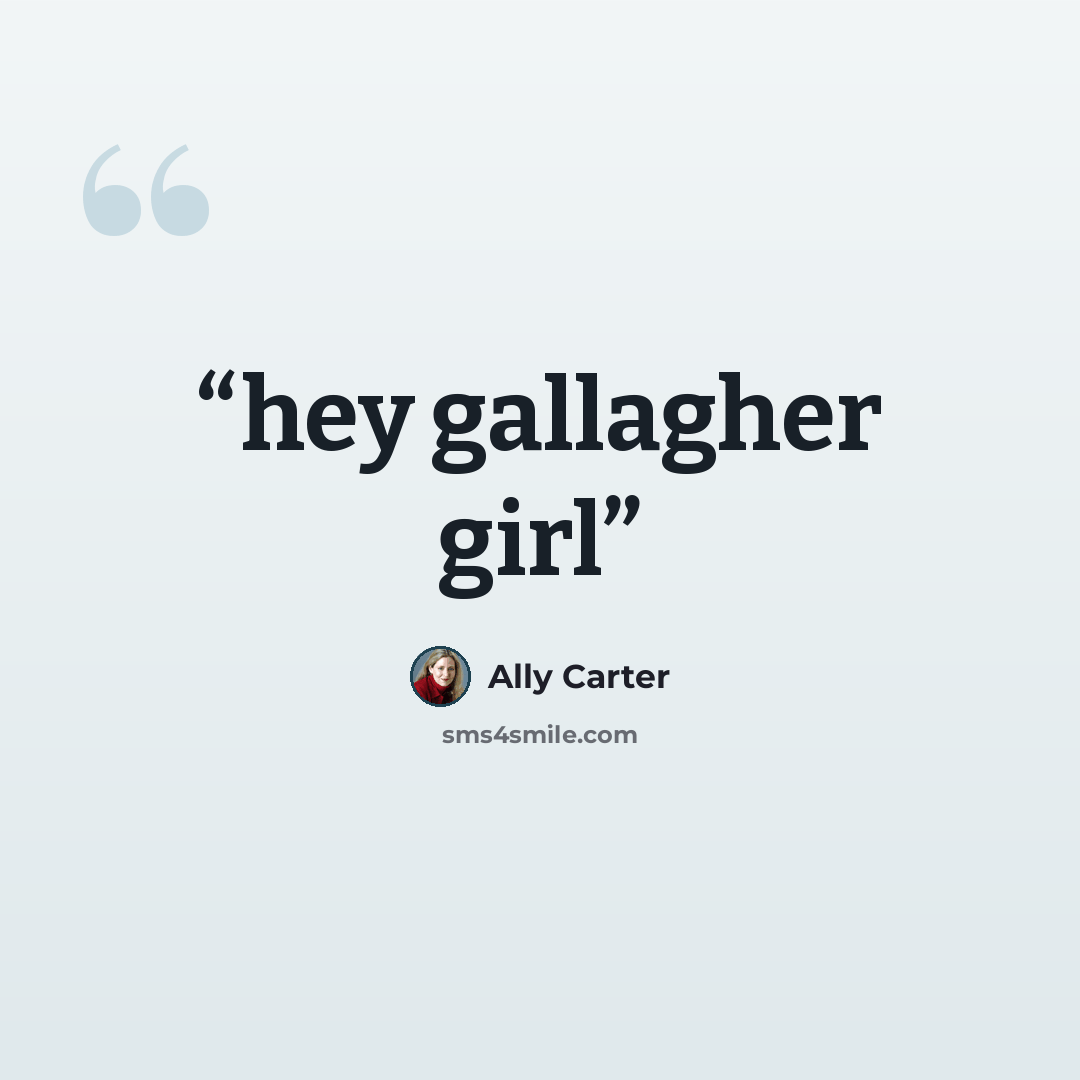 “hey gallagher girl” quote by ally carter