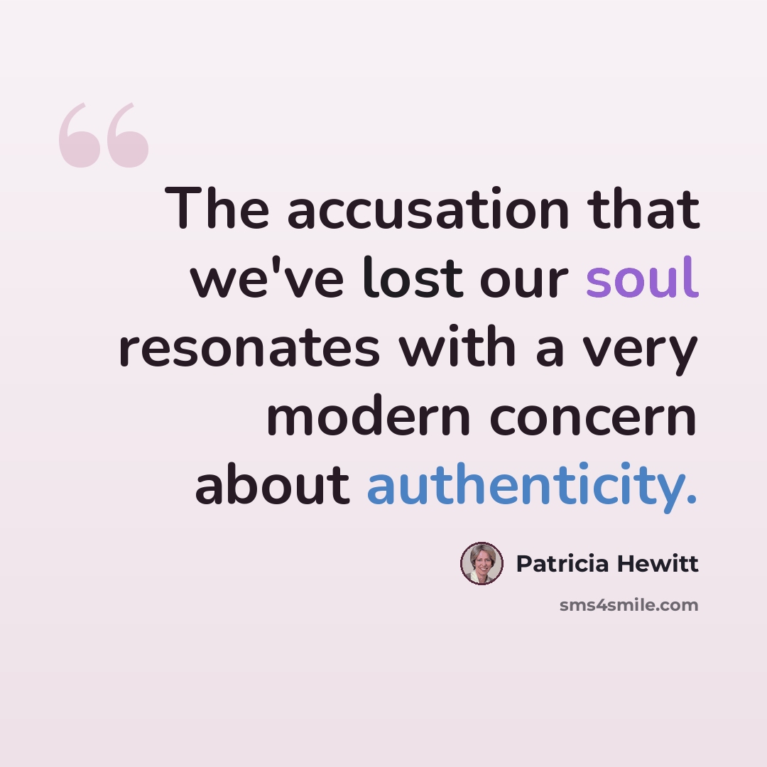“The accusation that we've lost our soul resonates with a very modern concern about authenticity.” quote by Patricia Hewitt