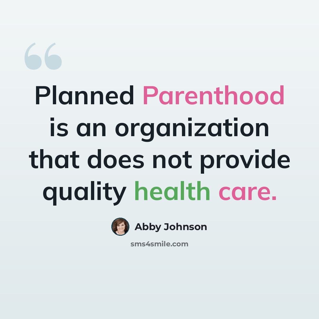 “Planned Parenthood is an organization that does not provide quality health care.” quote by Abby Johnson