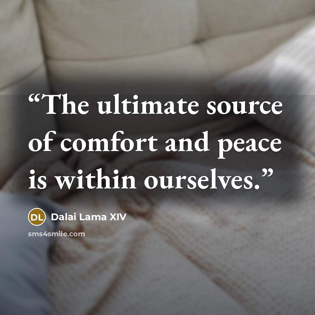 “The ultimate source of comfort and peace is within ourselves.” quote by Dalai Lama XIV