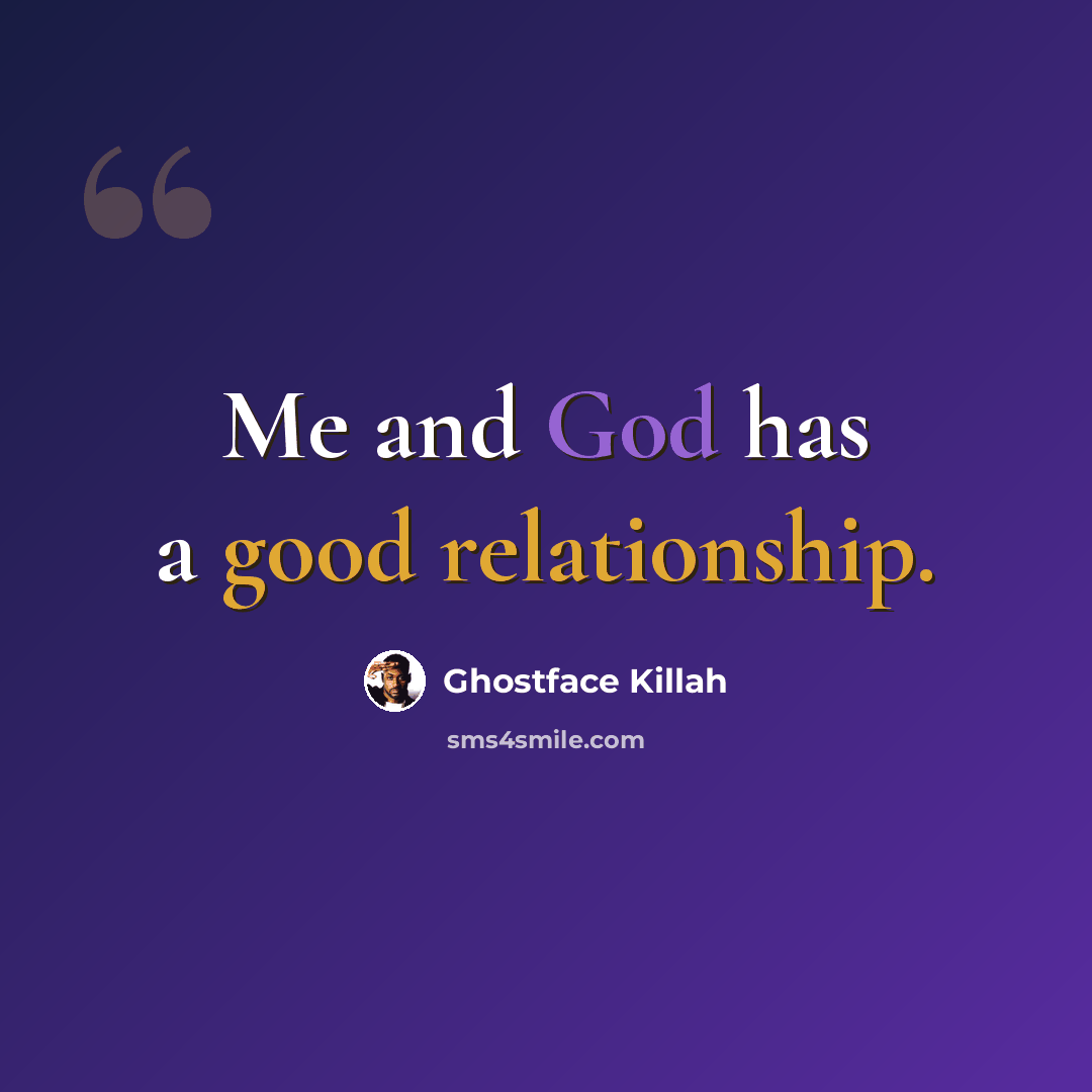 “Me and God has a good relationship.” quote by Ghostface Killah