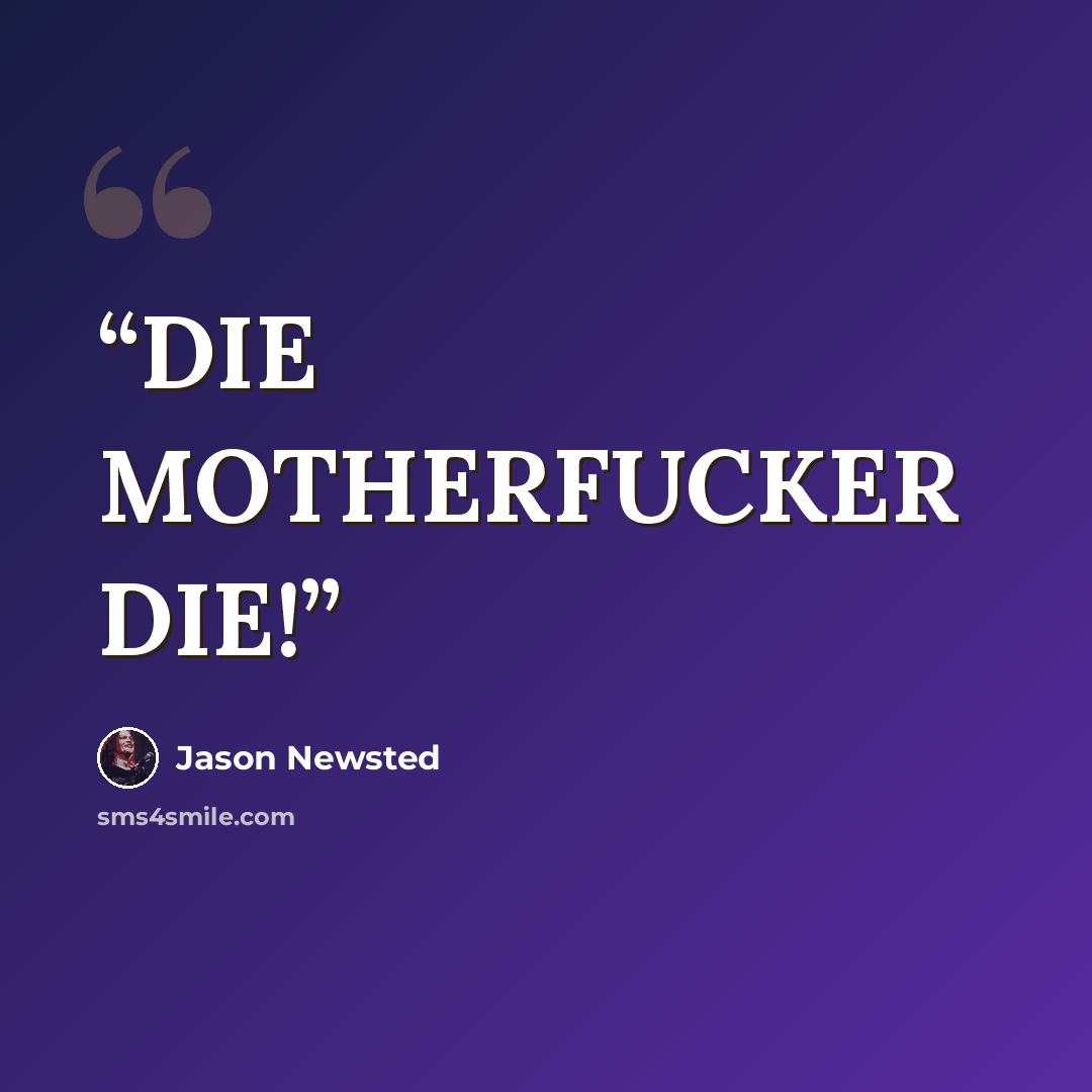 “DIE MOTHERFUCKER DIE!” quote by Jason Newsted