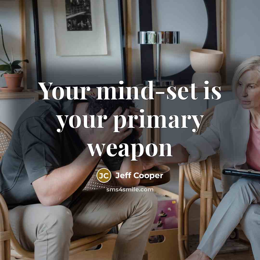 “Your mind-set is your primary weapon” quote by Jeff Cooper