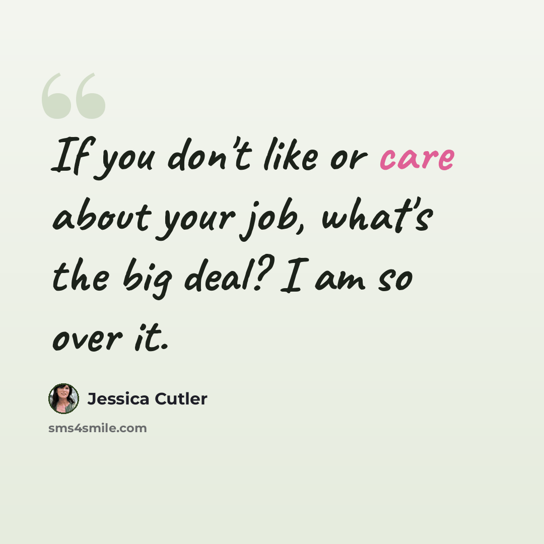 “If you don't like or care about your job, what's the big deal? I am so over it.” quote by Jessica Cutler