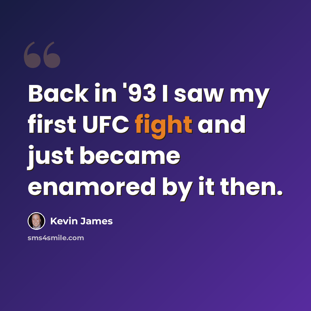 “Back in '93 I saw my first UFC fight and just became enamored by it then.” quote by Kevin James