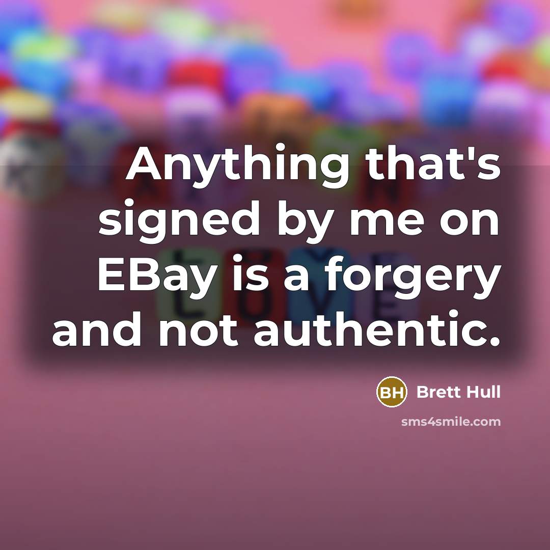 “Anything that's signed by me on EBay is a forgery and not authentic.” quote by Brett Hull