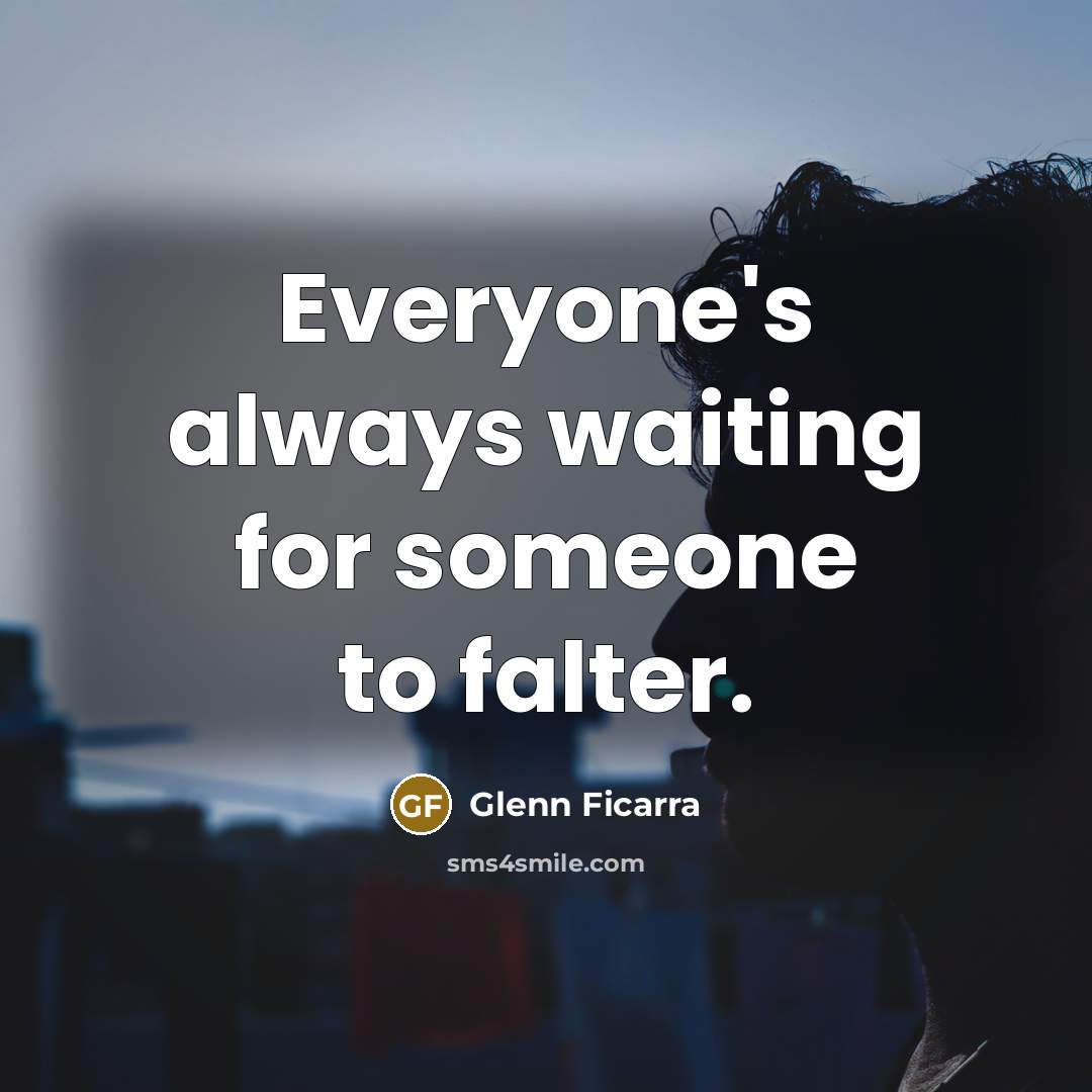 “Everyone's always waiting for someone to falter.” quote by Glenn Ficarra