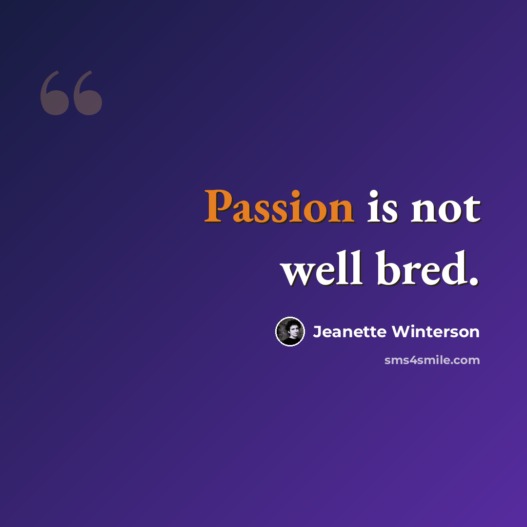 “Passion is not well bred.” quote by Jeanette Winterson