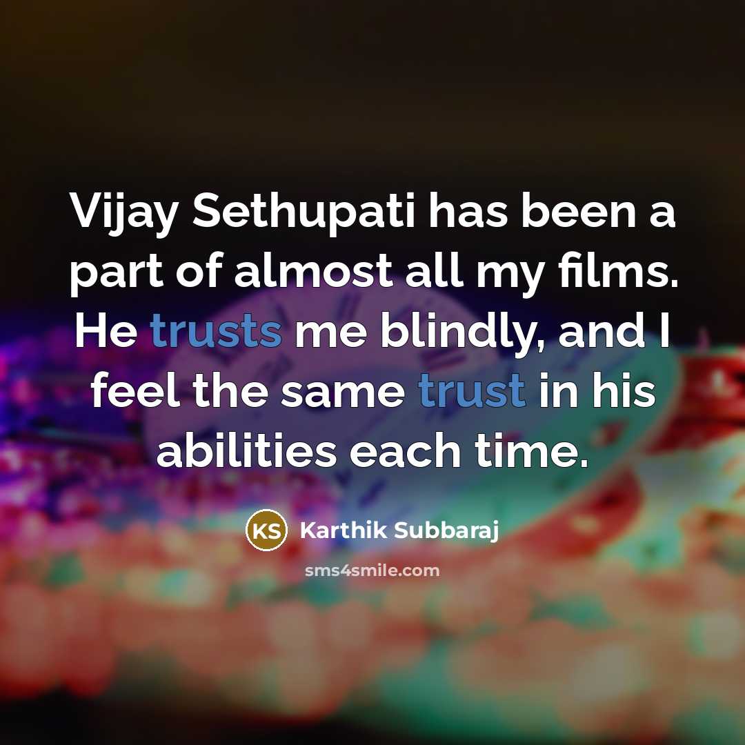 “Vijay Sethupati has been a part of almost all my films. He trusts me blindly, and I feel the same trust in his abilities each time.” quote by Karthik Subbaraj