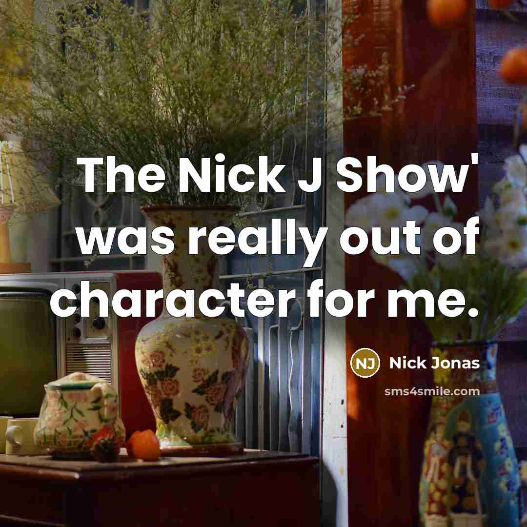 “The Nick J Show' was really out of character for me.” quote by Nick Jonas
