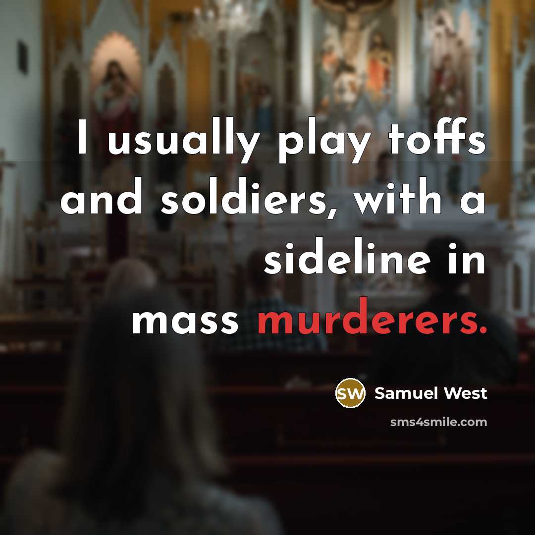 “I usually play toffs and soldiers, with a sideline in mass murderers.” quote by Samuel West