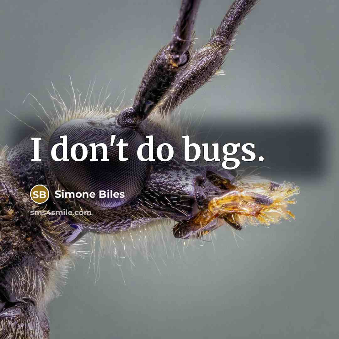“I don't do bugs.” quote by Simone Biles