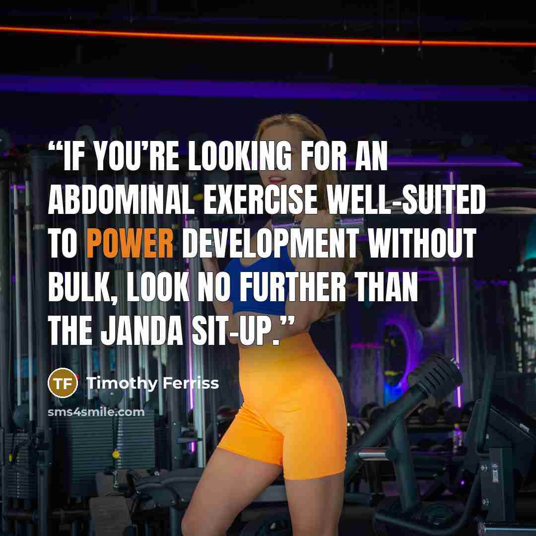 “If you’re looking for an abdominal exercise well-suited to power development without bulk, look no further than the Janda sit-up.” quote by Timothy Ferriss