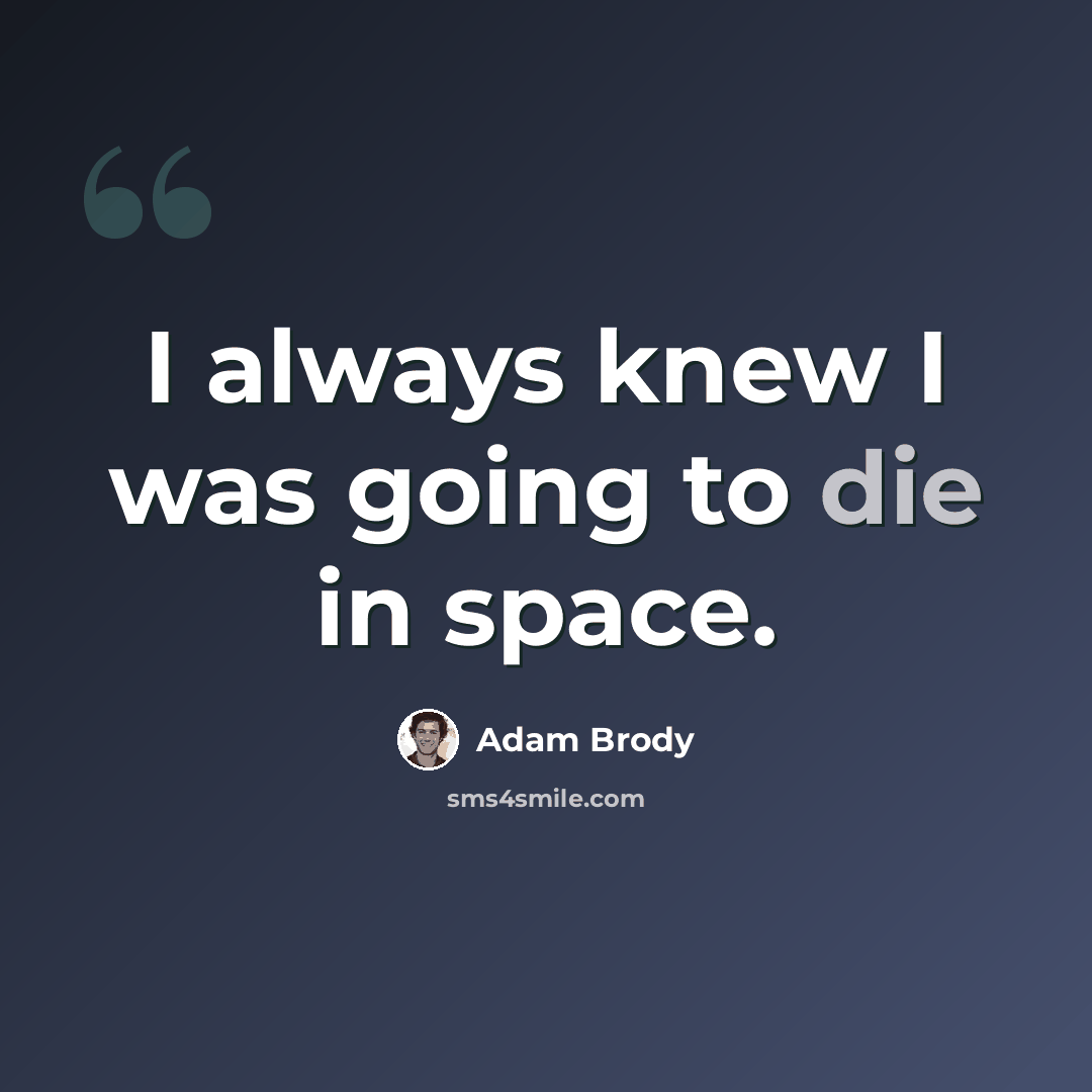 “I always knew I was going to die in space.” quote by Adam Brody