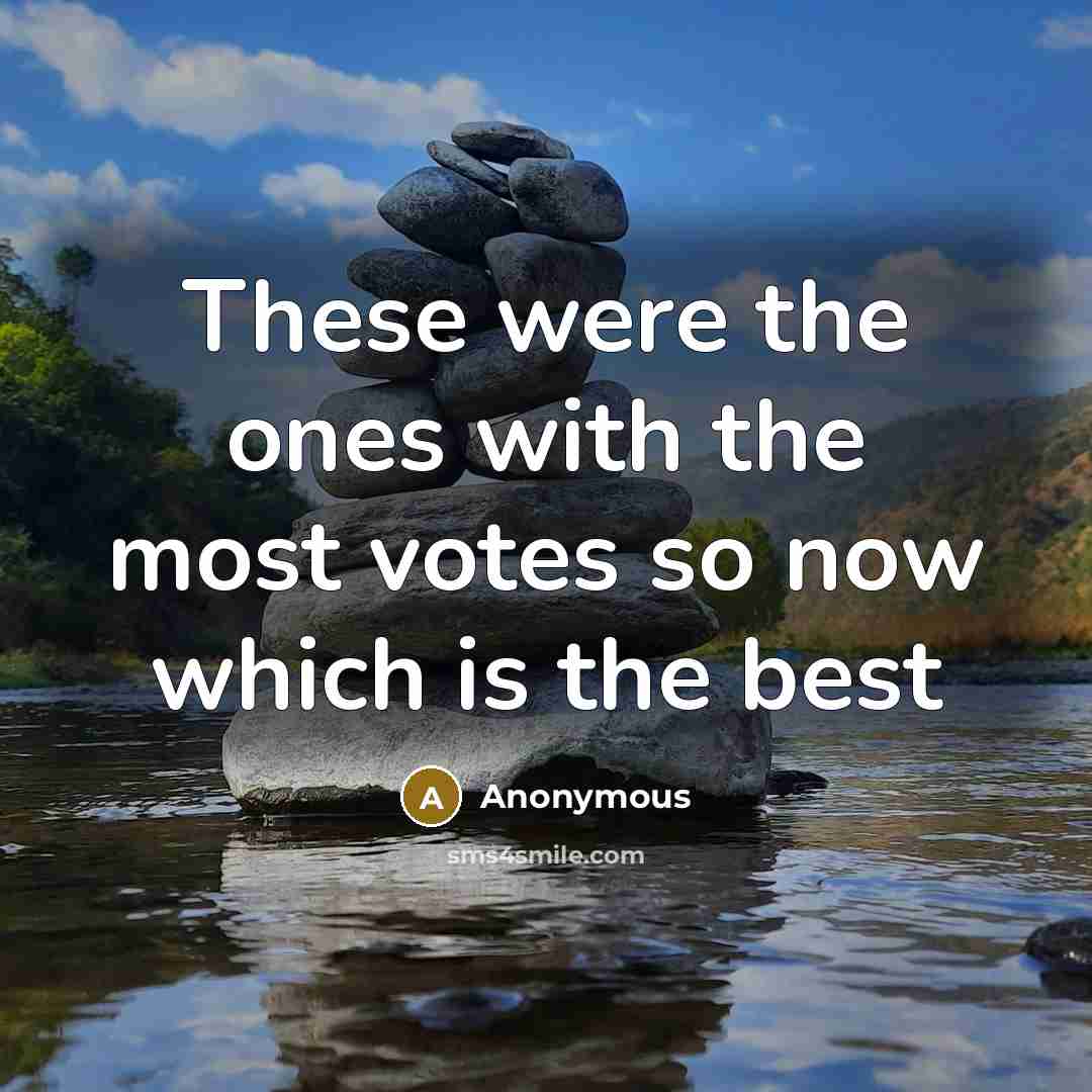 “These were the ones with the most votes so now which is the best” quote by Anonymous