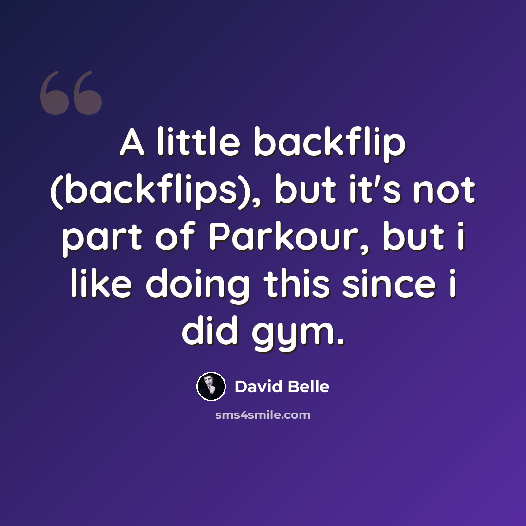 “A little backflip (backflips), but it's not part of Parkour, but i like doing this since i did gym.” quote by David Belle