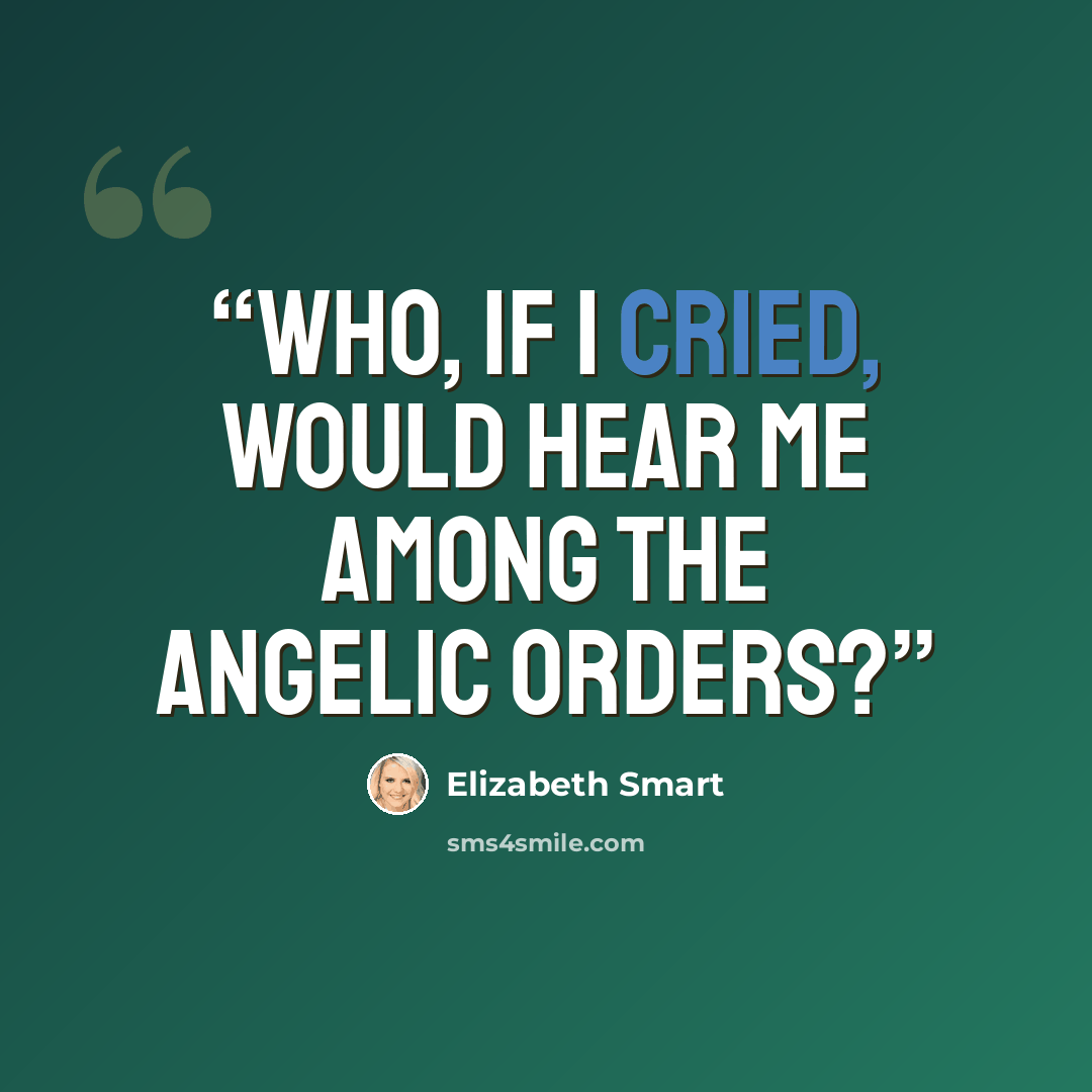 “Who, if I cried, would hear me among the angelic orders?” quote by Elizabeth Smart
