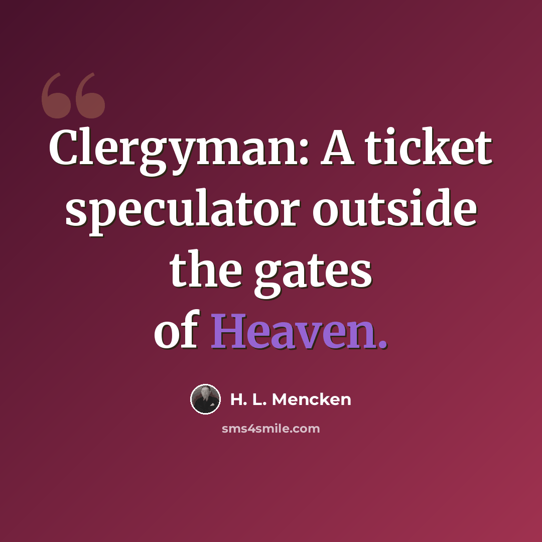 “Clergyman: A ticket speculator outside the gates of Heaven.” quote by H. L. Mencken