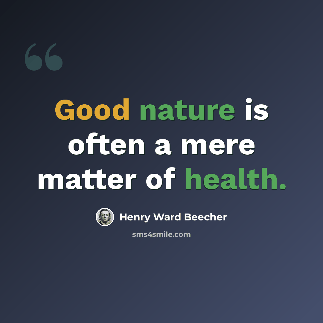 “Good nature is often a mere matter of health.” quote by Henry Ward Beecher
