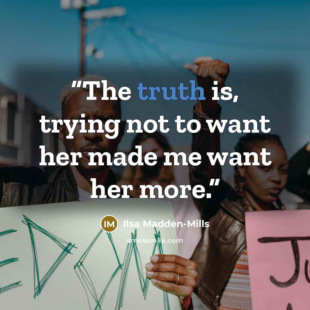 “The truth is, trying not to want her made me want her more.” quote by Ilsa Madden-Mills